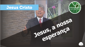 0609 - Jesus, a nossa esperança