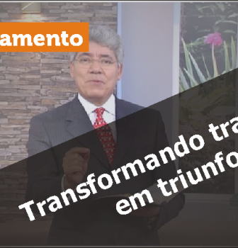 0625 – Transformando tragédias em triunfo